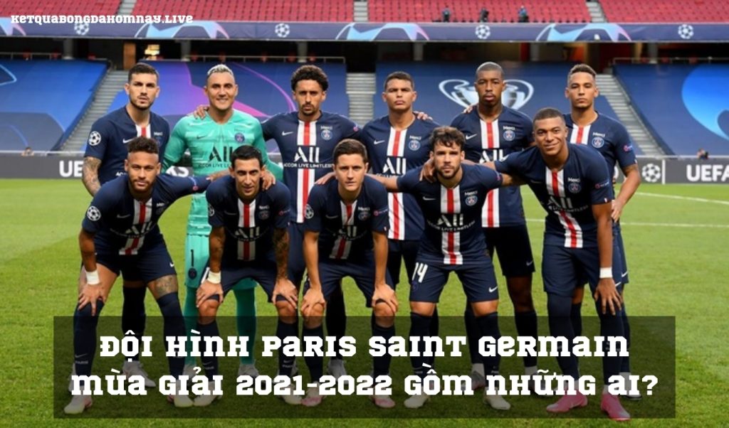 Đội hình Paris Saint Germain mùa giải 2021-2022 gồm những ai?