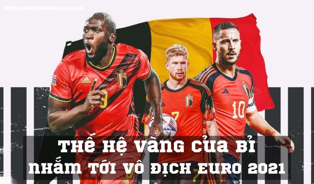 Thế hệ vàng của Bỉ nhắm tới vô địch Euro 2021